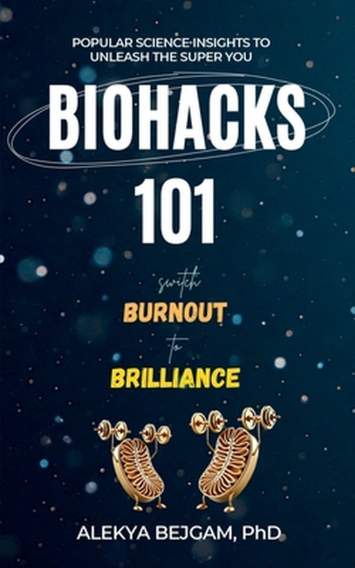 Biohacks 101: Switch Burnout to Brilliance by Dr Alekya Bejgam