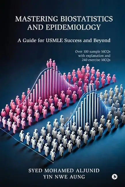 Mastering Biostatistics and Epidemiology: A Guide for USMLE Success and Beyond by Syed Mohamed Aljunid