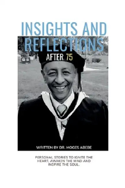 Insights and reflections after 75 by Moges Abebe