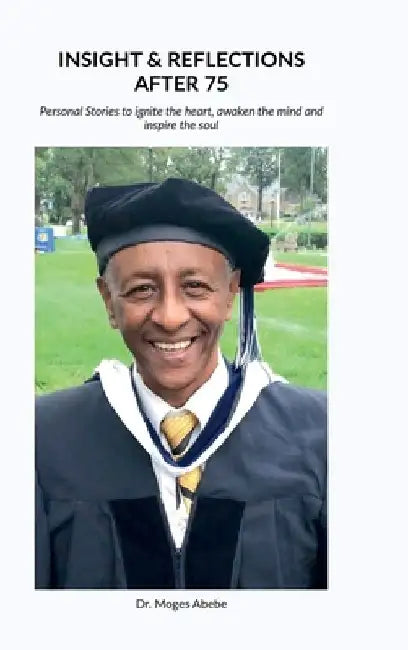 Insights and reflections after 75 by Moges Abebe