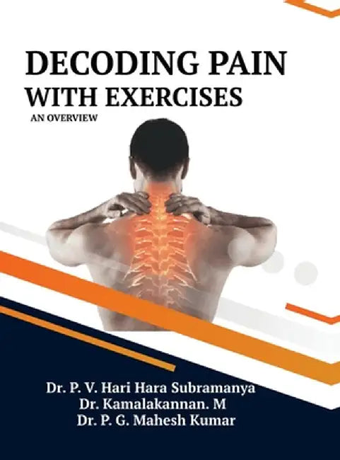 Decoding Pain with Exercises: An Overview by Dr P V Hari Hara Subramanyan