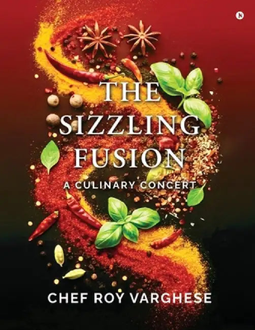 The Sizzling Fusion: A Culinary Concert by Chef Roy Varghese