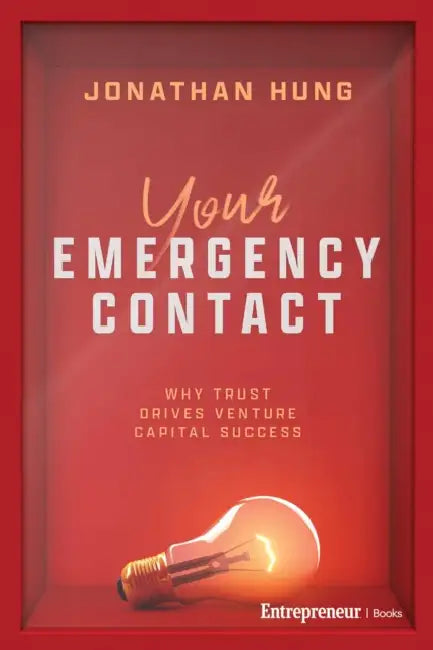 Your Emergency Contact: Why Trust Drives Venture Capital Success by Jonathan Hung
