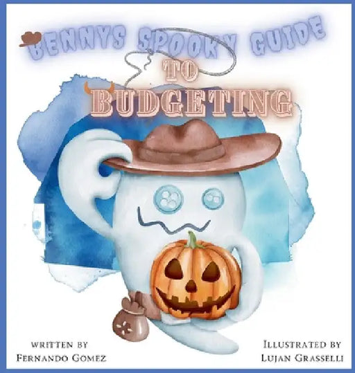 Benny's Spooky Guide To Budgeting: teach your kids about budgeting by Fernando Gomez