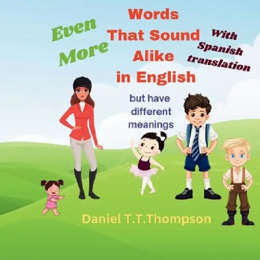 Even More Words That Sound Alike Spanish Version: but have different meanings by Daniel T. T. Thompson