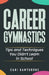 Career Gymnastics: Tips and Techniques You Didn't Learn in School by Cari Hawthorne