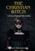 The Christian Witch: A Journey Of Spiritual Understanding by Richard Ravenbrook