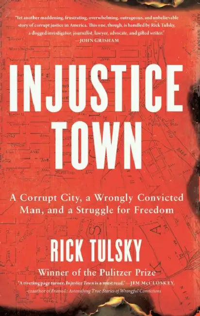 Injustice Town: A Corrupt City, a Wrongly Convicted Man, and a Struggle for Freedom by Rick Tulsky