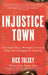 Injustice Town: A Corrupt City, a Wrongly Convicted Man, and a Struggle for Freedom by Rick Tulsky