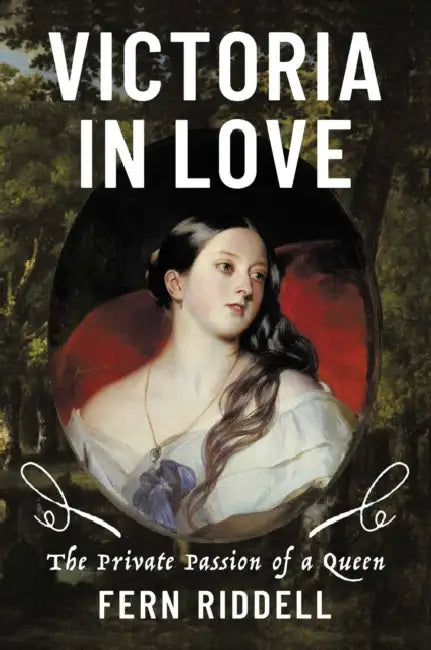 Victoria in Love: The Private Passion of a Queen by Fern Riddell
