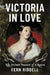 Victoria in Love: The Private Passion of a Queen by Fern Riddell