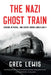 The Nazi Ghost Train: Evasion, Betrayal, and Escape During World War II by Greg Lewis