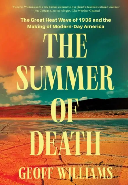 The Summer of Death: The Great Heat Wave of 1936 and the Making of Modern-Day America by Geoff Williams