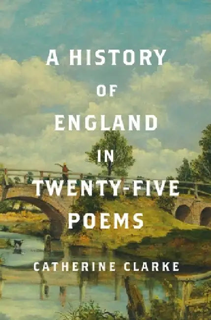 A History of England in Twenty-Five Poems by Catherine Clarke