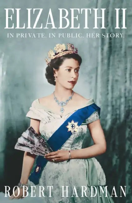 Elizabeth II: In Private. in Public. Her Story. by Robert Hardman