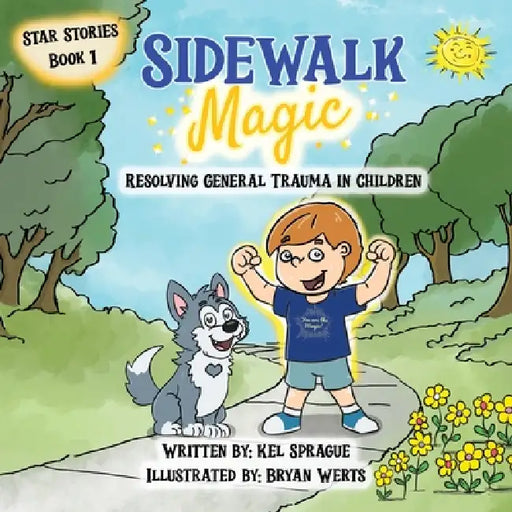 Sidewalk Magic: Resolving General Trauma in Children by Kel Sprague, Bryan Werts, Paul J. Hoffman