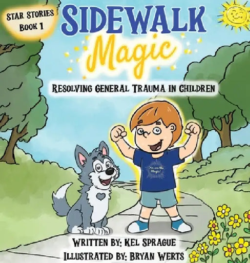 Sidewalk Magic: Resolving General Trauma in Children by Kel Sprague, Bryan Werts, Paul J. Hoffman