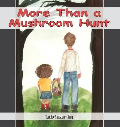 More Than a Mushroom Hunt by Tonalee Shinabery-King, Krista Hill