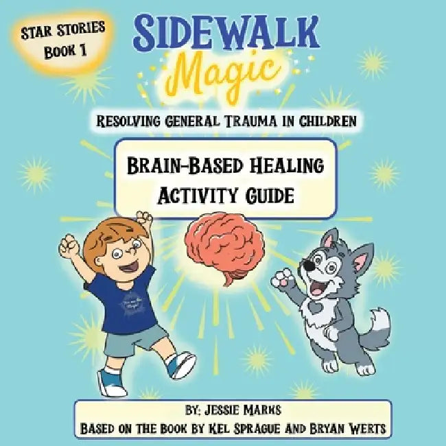 Sidewalk Magic: Resolving General Trauma in Children: Activity Guide by Jessie Marks, Kel Sprague, Paul J. Hoffman
