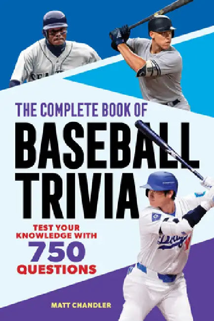 The Complete Book of Baseball Trivia: Test Your Knowledge with 750 Questions by Matt Chandler