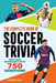 The Complete Book of Soccer Trivia: Test Your Knowledge with 750 Questions by Andrew Leigh