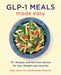 Glp-1 Meals Made Easy: 75+ Recipes and Nutrition Advice for Your Weight Loss Journey by MD Olive Aliza, Pharmd Bader Kellie, Evi Abeler