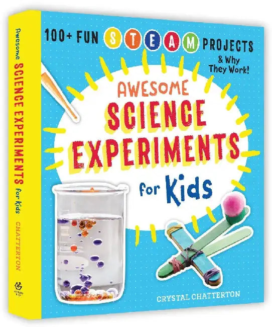 Awesome Science Experiments For Kids 100 Fun Stem  Steam Projects And Why They Work Awesome Steam Activities For Kids by Crystal Chatterton