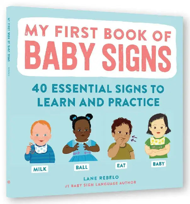 My First Book Of Baby Signs 40 Essential Signs To Learn And Practice  A Visual Guide To Early Communication For Babies And Toddlers Ages 6 Months To 3 Years by Lane Rebelo