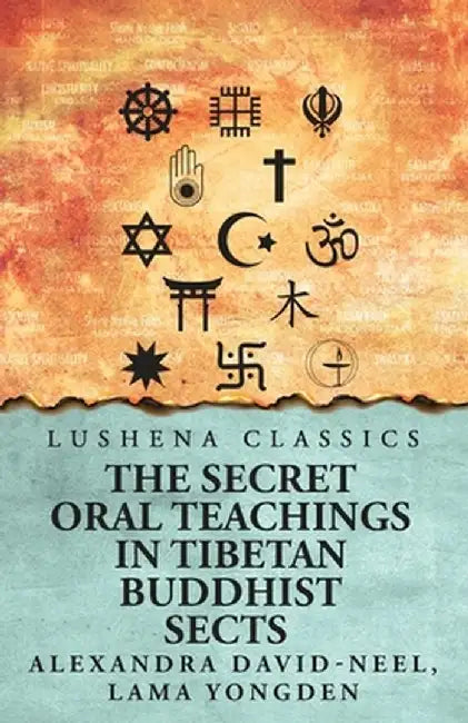 The Secret Oral Teachings in Tibetan Buddhist Sects by Lama Yongden Alexandra David-Neel
