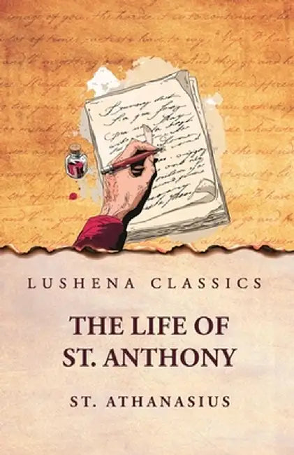 St. Athanasius: The Life of St. Anthony: The Life of St. Anthony by Athanasius by Athanasius
