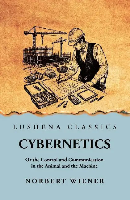 Cybernetics: Or the Control and Communication in the Animal and the Machine: Or the Control and Communication in the Animal and the by Norbert Wiener Scan