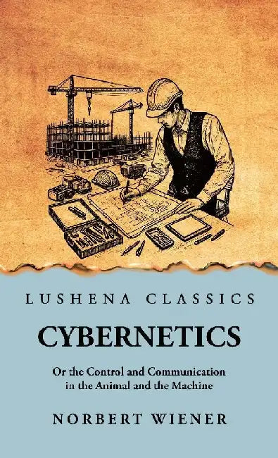 Cybernetics: Or the Control and Communication in the Animal and the Machine: Or the Control and Communication in the Animal and the by Norbert Wiener Scan