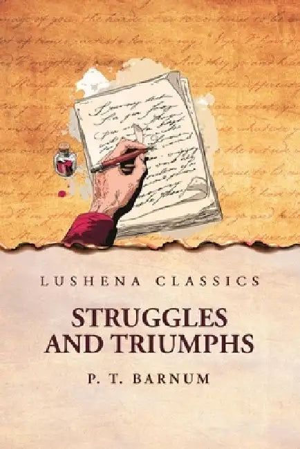 Struggles and Triumphs by P T Barnum