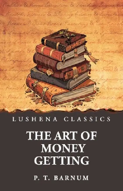 The Art of Money Getting by P. T. Barnum