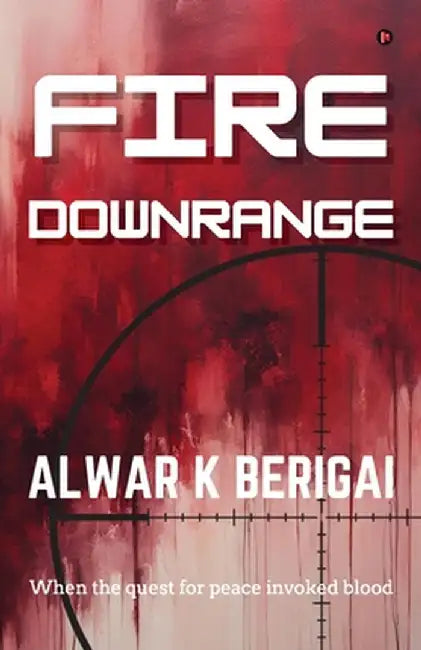 Fire Downrange by Alwar K Berigai