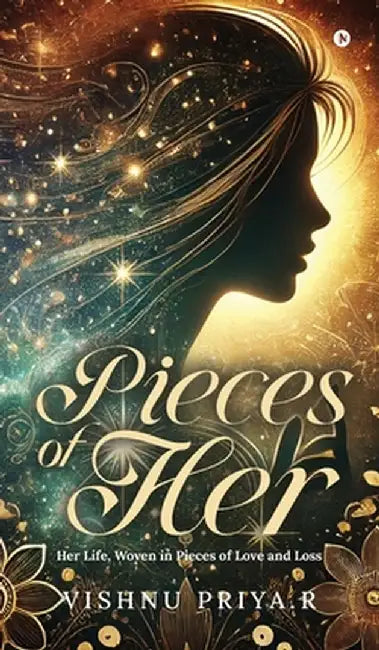 Pieces of Her: Her Life, Woven in Pieces of Love and Loss by Vishnu Priya R