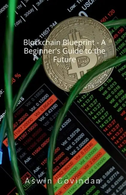 Blockchain Blueprint - A Beginner's Guide to the Future by Aswin Govindan