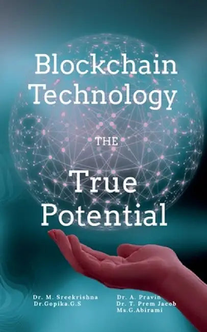 Blockchain Technology the True Potential by Dr M Sreekrishna