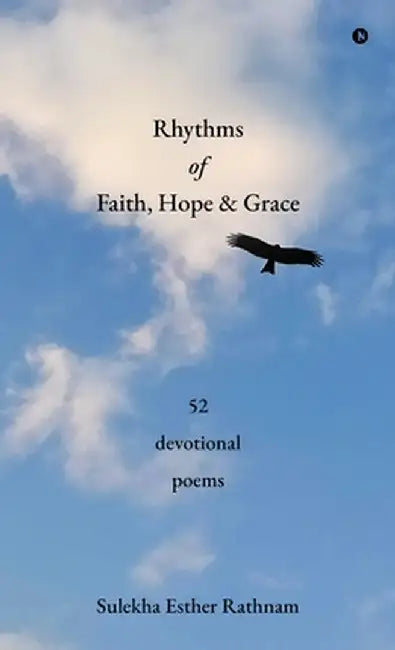 Rhythms of Faith, Hope and Grace: 52 devotional poems by Sulekha Esther Rathnam