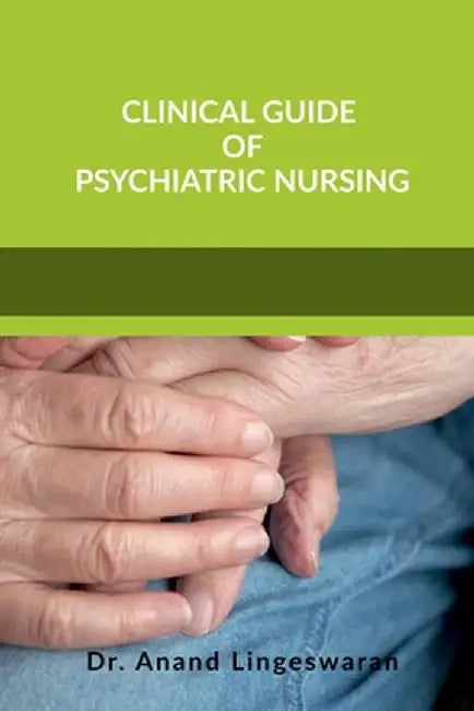 'Clinical Guide of Psychiatric Nursing' by Dr Anand Lingeswaran