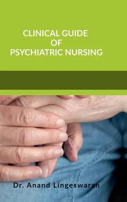'Clinical Guide of Psychiatric Nursing' by Dr Anand Lingeswaran