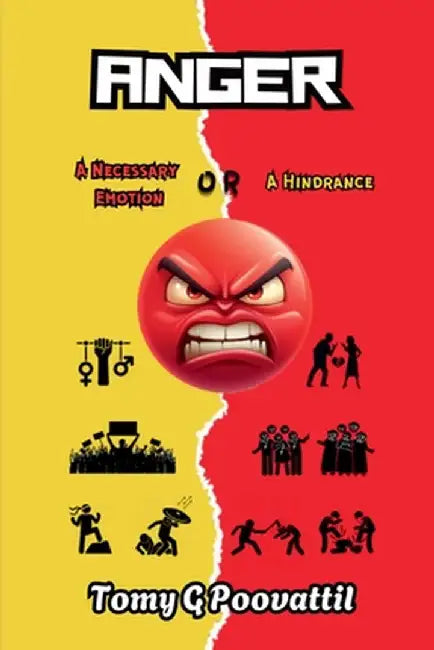 Anger: A Necessary Emotion or A Hindrance? by Tomy G Poovattil