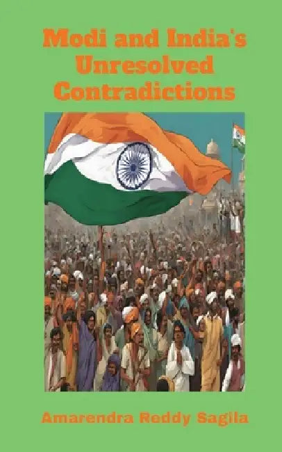 Modi and India's Unresolved Contradictions by Amarendra Reddy Sagila