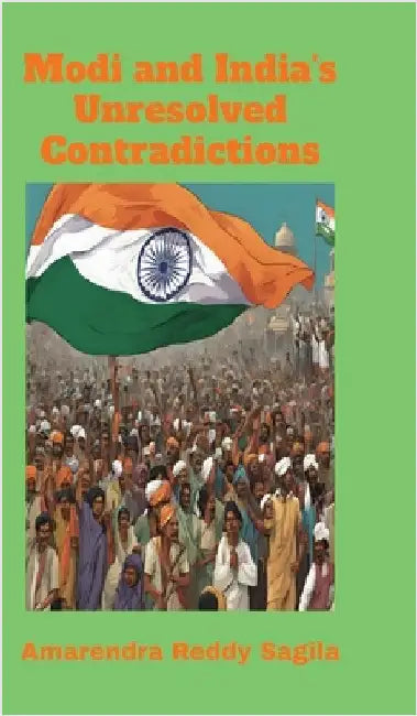 Modi and India's Unresolved Contradictions by Amarendra Reddy Sagila