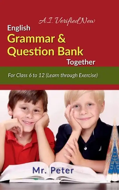 English Grammar & Question Bank Together: For Class 6 to 12 (Learn through Exercise) by Mr Peter