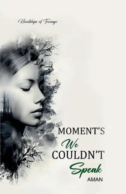Moment's We Couldn't Speak: Hardships of Teenage by Aman Chaudhary