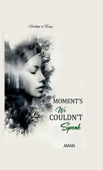 Moment's We Couldn't Speak: Hardships of Teenage by Aman Chaudhary