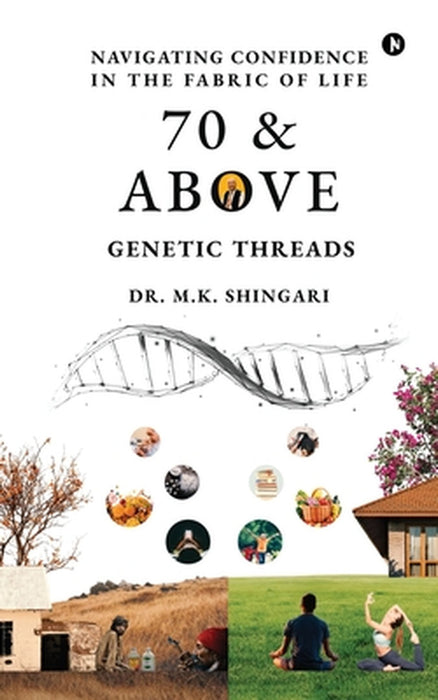 70 and Above: Genetic Threads by Dr M K Shingari