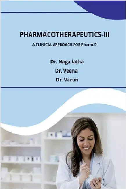 Pharmacotherapeutics-III: A Clinical Approach for Pharm.D by Dr Naga Latha