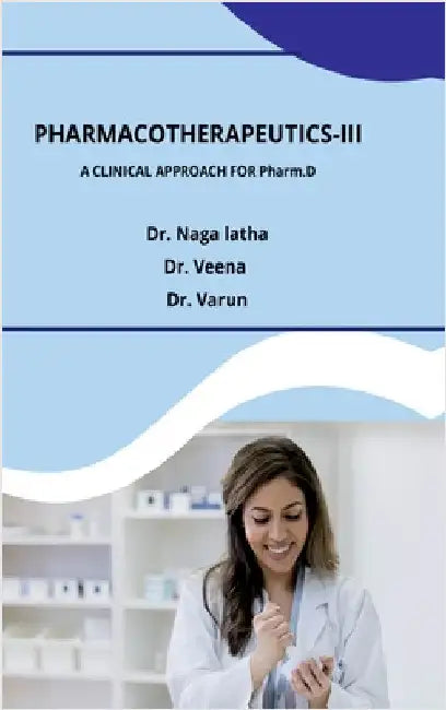Pharmacotherapeutics-III: A Clinical Approach for Pharm.D by Dr Naga Latha